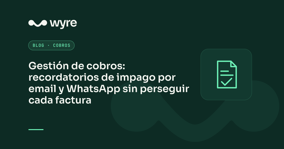 Gestión de cobros: recordatorios de impago por email y WhatsApp sin perseguir cada factura