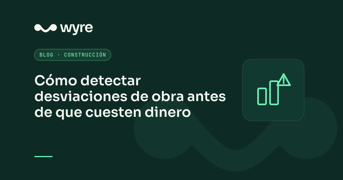 Cómo detectar desviaciones de obra antes de que cuesten dinero