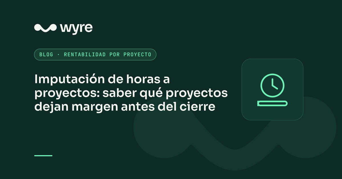 Imputación de horas a proyectos: saber qué proyectos dejan margen antes del cierre
